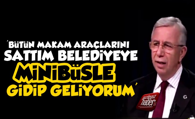 Mansur Yavaş: Belediyeye Minibüsle Gidiyorum