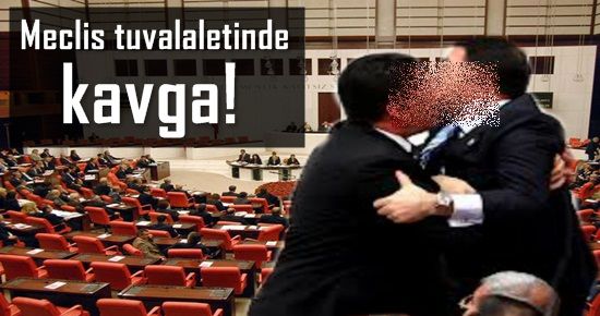 MECLİS TUVALETİNDE KAVGA!