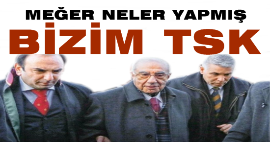 ‘MEĞER NELER YAPMIŞ BİZİM TSK’