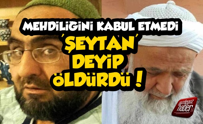 Mehdiliğini Kabul Etmeyeni Öldürdü