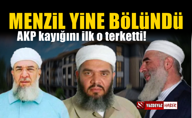 Menzil yine bölündü, AKP kayığını ilk o terketti