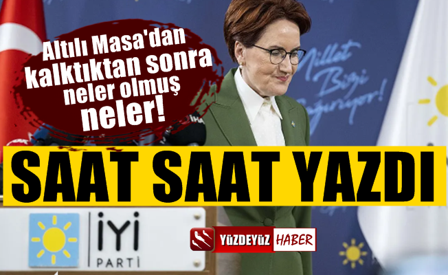 Meral Akşener, Altılı Masa'dan kalktığında neler olmuş neler