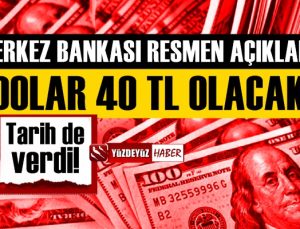 Merkez Bankası doların 4o lira olacağı tarihi resmen açıkladı