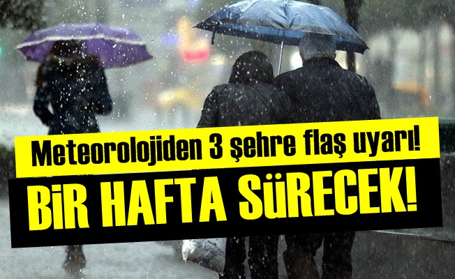 METEOROLOJİ: BİR HAFTA SÜRECEK…