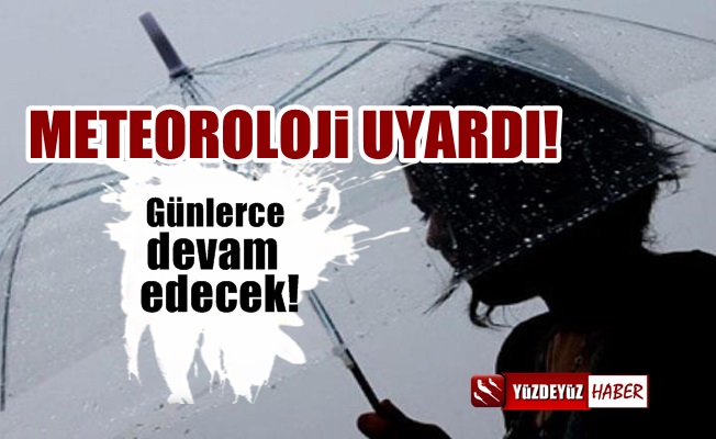 Meteoroloji uyardı, günlerce sürecek