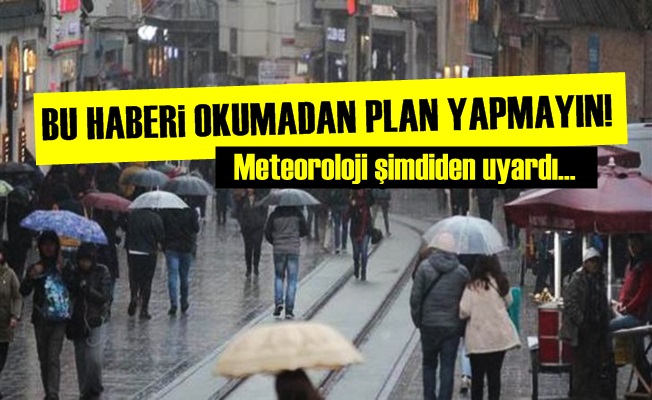 METEOROLOJİ'DEN FLAŞ UYARI!