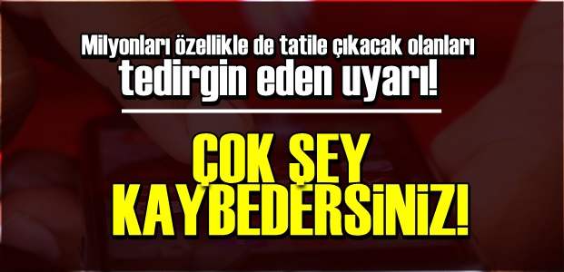 MİLYONLARI TEDİRGİN EDEN UYARI!