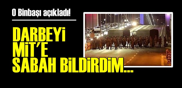 MİT DARBEYİ SABAH ÖĞRENMİŞ AMA!..