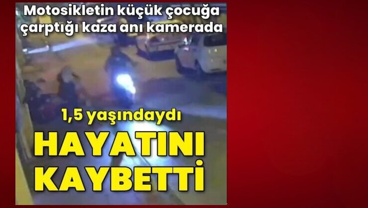 Motosikletin çarptığı 1,5 yaşındaki çocuk öldü | Son dakika haberleri