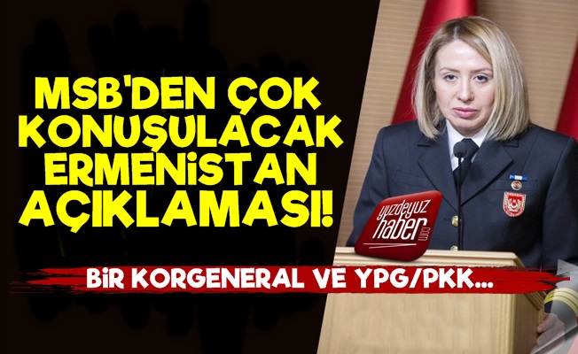 MSB'den Çok Konuşulacak Ermenistan Açıklaması!