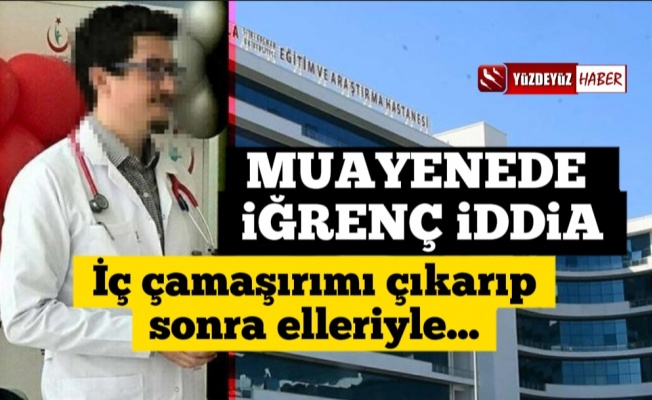 Muayenede iğrenç iddia! Doktor tutuklandı