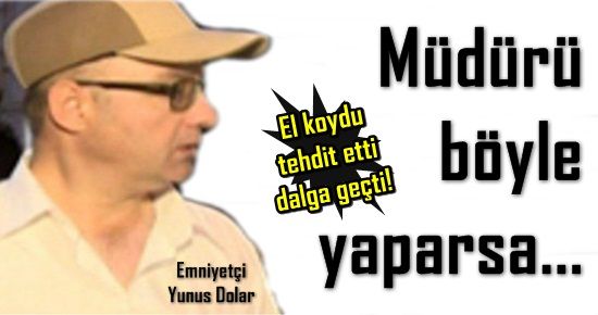 MÜDÜRÜ BÖYLE YAPARSA…