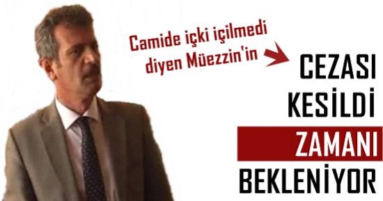 MÜEZZİN’İN CEZASINI KESTİLER!