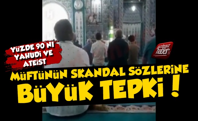 Müftünün Skandal Sözleri Şok Etti, Tepki Çekti