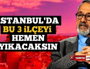 Naci Görür: İstanbul'da O 3 İlçeyi Acımadan Yıkacaksın