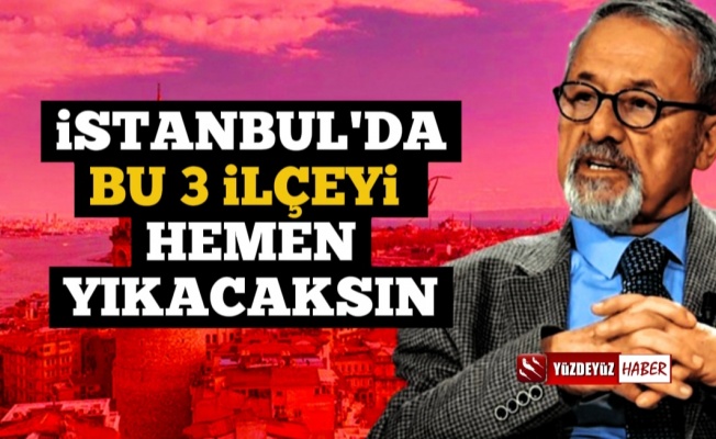 Naci Görür: İstanbul'da O 3 İlçeyi Acımadan Yıkacaksın