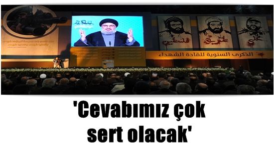 NASRALLAH: CEVABIMIZ COK SERT OLACAK