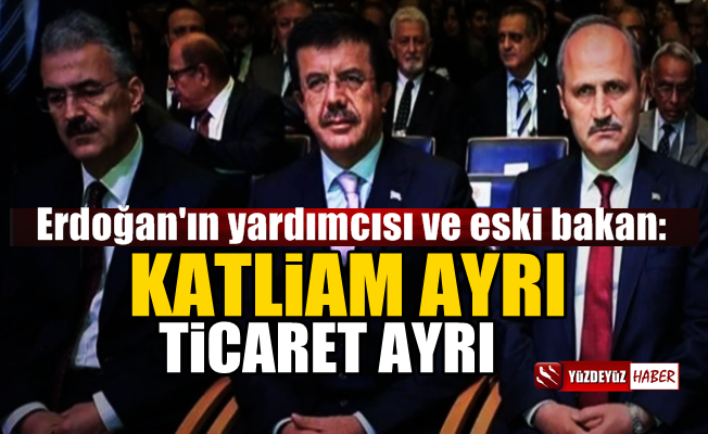 Nihat Zeybekçi: Bizim İçin İsrail'de Katliam Ayrı Ticaret Ayrı