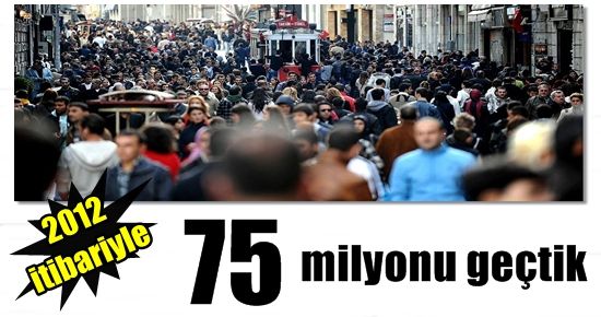 NÜFUSUMUZ 75 MİLYONU GEÇTİ