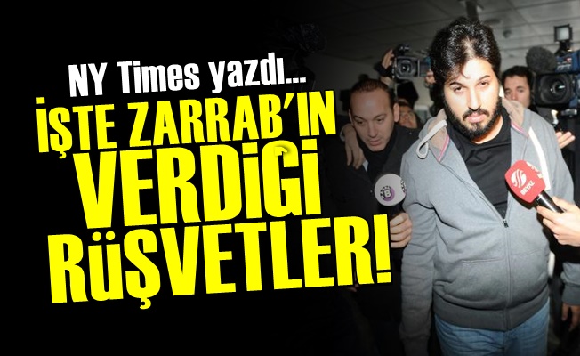 NY Times, Zarrab'ın Rüşvetlerini Açıkladı!