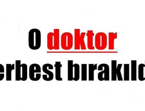 O DOKTOR SERBEST BIRAKILDI