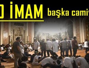 O İMAM BAŞKA CAMİYE…