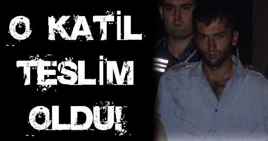 O KATİL TESLİM OLDU!