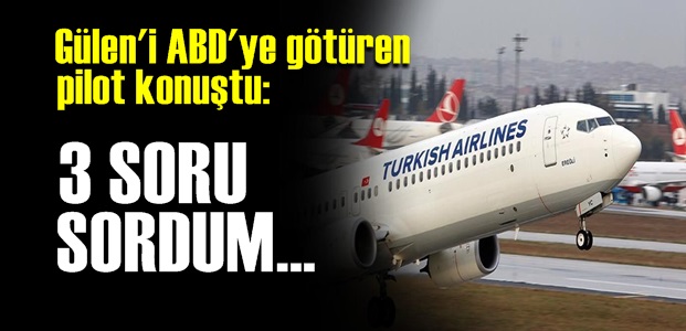 Gülen’i ABD’ye Götüren Pilot Konuştu: “O Uçuşun Perde Arkasında Neler Yaşandı?”