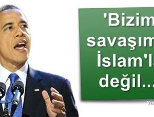 OBAMA: SAVAŞIMIZ İSLAM İLE DEĞİL…