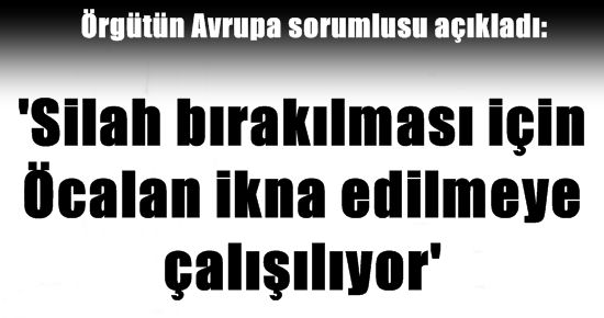 ‘ÖCALAN İKNA EDİLMEYE ÇALIŞILIYOR…’