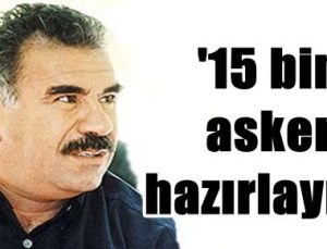 ÖCALAN ‘ORDU’ KURUYOR!