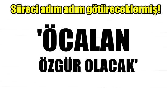 ‘ÖCALAN ÖZGÜR OLACAK…’