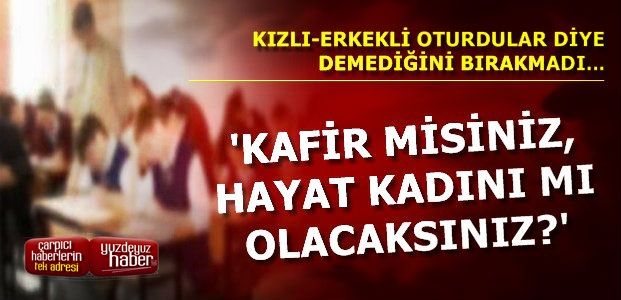 ÖĞRETMENDEN ŞOK SÖZLER…