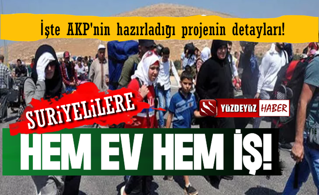 Ohh! AKP'den Suriyelilere Hem İş Hem de Ev