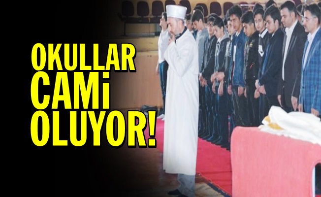 OKULLAR CAMİYE DÖNÜŞÜYOR!..