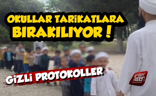 Okullar Gizli Protokollerle Tarikatlara Bırakılıyor