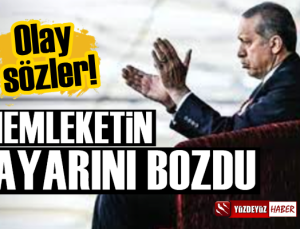 Olay sözler! Erdoğan memleketin ayarını bozdu