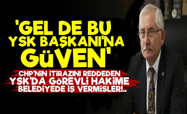 Olay! YSK Hakimine Belediye İş Verdiler…