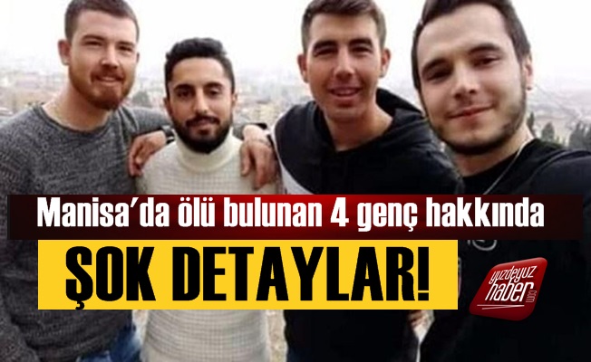 Ölü Bulunan Manisalı 4 Genç Hakkında Yeni Detaylar!