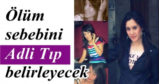 ÖLÜM SEBEBİNİ ADLİ TIP BELİRLEYECEK