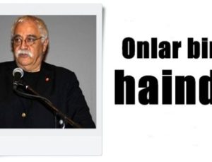 ONLAR BİRER VATAN HAİNİDİR…