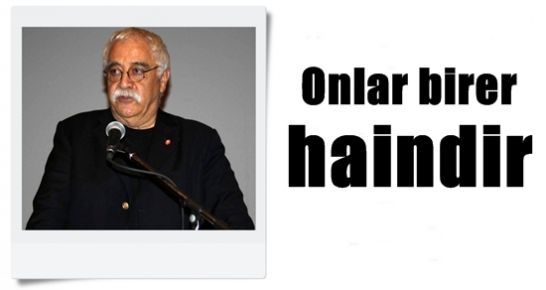 ONLAR BİRER VATAN HAİNİDİR…