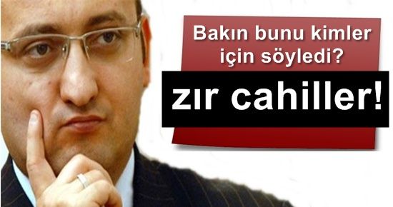 ONLAR ZIR CAHİLMİŞ!