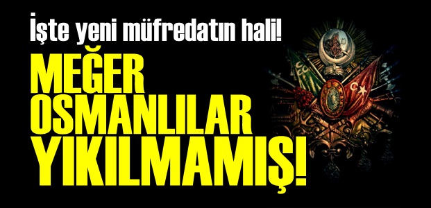 OSMANLILAR YIKILMAMIŞ…