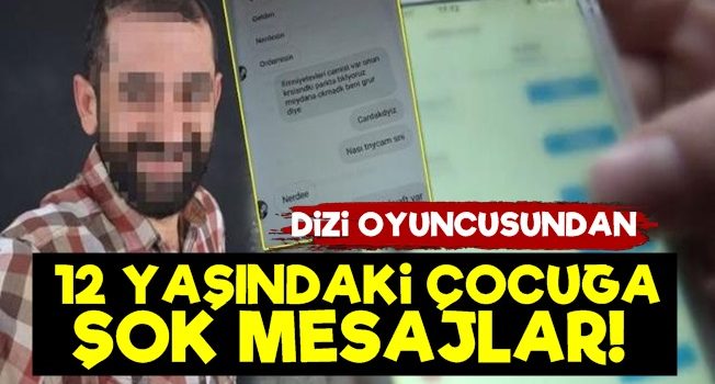 Oyuncudan 12 Yaşındaki Çocuğa Şok Mesajlar!