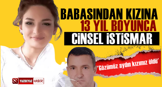 Öz babası 13 yıl boyunca istismar etti, çareyi intiharda buldu