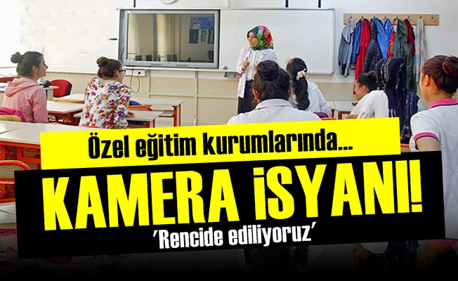 Özel Eğitim Kurumlarında 'Kamera' İsyanı!