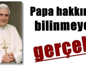 PAPA HAKKINDA ŞOK GERÇEK!