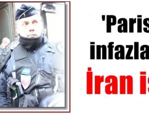 ‘PARİS İNFAZLARI İRAN İŞİ…’