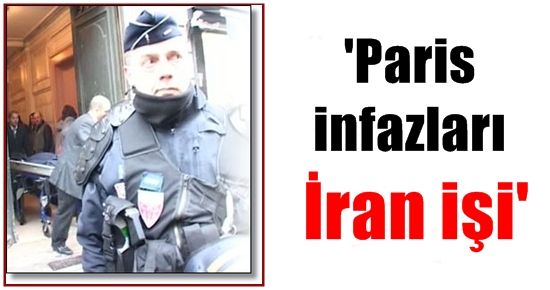 ‘PARİS İNFAZLARI İRAN İŞİ…’